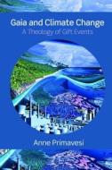 Gaia and Climate Change di Anne Primavesi edito da Routledge
