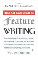 The Art and Craft of Feature Writing di William E. Blundell edito da Penguin Books Australia