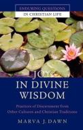 Joy In Divine Wisdom di Marva J. Dawn edito da John Wiley And Sons Ltd