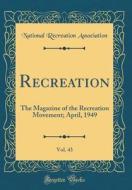 Recreation, Vol. 43: The Magazine of the Recreation Movement; April, 1949 (Classic Reprint) di National Recreation Association edito da Forgotten Books