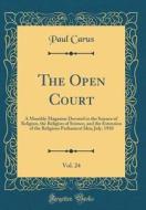 The Open Court, Vol. 24: A Monthly Magazine Devoted to the Science of Religion, the Religion of Science, and the Extension of the Religious Par di Paul Carus edito da Forgotten Books