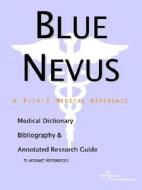 Blue Nevus - A Medical Dictionary, Bibliography, And Annotated Research Guide To Internet References di Icon Health Publications edito da Icon Group International