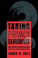 Taking Privacy Seriously di James B. Rule edito da University Of California Press