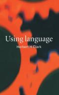 Using Language di Herbert H. Clark edito da Cambridge University Press
