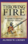 Throwing Fire di Alfred W. Crosby edito da Cambridge University Press
