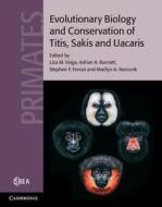 Evolutionary Biology and Conservation of Titis, Sakis and Uacaris di Liza M. Veiga edito da Cambridge University Press