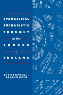 Evangelical Eucharistic Thought in the Church of England di Christopher J. Cocksworth edito da Cambridge University Press