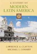 A History of Modern Latin America (with Infotrac) [With Infotrac] di Lawrence A. Clayton, Michael L. Conniff edito da WADSWORTH INC FULFILLMENT