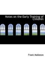 Notes on the Early Training of Children di Frank Malleson edito da BiblioLife
