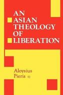 Asian Theology of Liberation di Aloysius Pieris, S. J. Pieris, Aloysius Pieris S. J. edito da CONTINNUUM 3PL