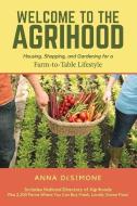 Welcome to the Agrihood: Housing, Shopping, and Gardening for a Farm-To-Table Lifestyle di Anna Desimone edito da BOOKBABY