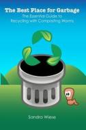 The Best Place for Garbage: The Essential Guide to Recyling with Composting Worms di Sandra Wiese edito da Wir Press