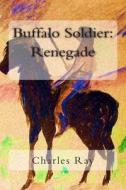 Buffalo Soldier: Renegade di Charles Ray edito da Uhuru Press