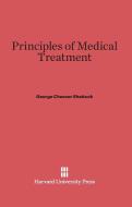 Principles of Medical Treatment di George Cheever Shattuck edito da Harvard University Press