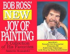 Bob Ross' New Joy of Painting di Annette Kowalski, Robert H. Ross edito da WILLIAM MORROW