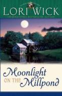 Moonlight On The Millpond di Lori Wick edito da Harvest House Publishers,u.s.