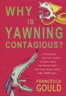 Why Is Yawning Contagious? di Francesca Gould edito da Little, Brown Book Group