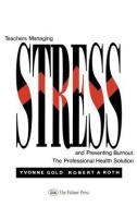 Teachers Managing Stress & Preventing Burnout di Yvonne Gold, Robert A. Roth edito da Taylor & Francis Ltd