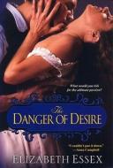 The Danger Of Desire di Elizabeth Essex edito da Kensington Publishing