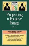 Projecting A Positive Image di Marilyn Pincus edito da Barron's Educational Series