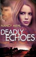 Deadly Echoes di Nancy Mehl edito da Baker Publishing Group