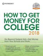 How to Get Money for College 2018 di Peterson'S edito da PETERSONS