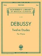 Twelve Etudes for Piano: Schirmer Library of Classics Volume 1987 Piano Solo di Claude Debussy edito da G SCHIRMER
