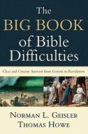 The Big Book of Bible Difficulties di Norman L. Geisler, Thomas Howe edito da Baker Publishing Group