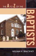 A to Z of the Baptists di William H. Brackney edito da Scarecrow Press