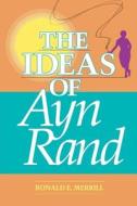 The Ideas Of Ayn Rand di Ronald E. Merrill edito da Open Court Publishing Co ,u.s.