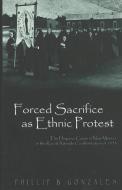 Forced Sacrifice as Ethnic Protest di Phillip B. Gonzales edito da Lang, Peter