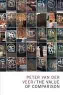 The Value of Comparison di Peter van der Veer edito da Duke University Press
