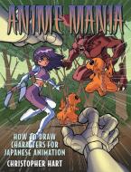 Anime Mania: How to Draw Characters for Japanese Animation di Christopher Hart edito da WATSON GUPTILL PUBN