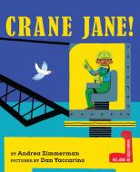 Crane Jane! di Andrea Zimmerman edito da HOLIDAY HOUSE INC