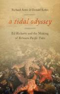 A Tidal Odyssey: Ed Ricketts and the Making of Between Pacific Tides di Richard Astro, Donald Kohrs edito da OREGON ST UNIV PR