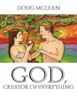 God, Creator Of Everything di Doug Mclean edito da Victory Graphics & Media