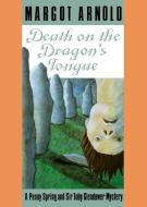 Death on the Dragon's Tongue: A Penny Spring and Sir Toby Glendower Mystery di Margot Arnold edito da W W NORTON & CO
