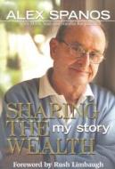 Sharing the Wealth: My Story di Alex Spanos, Spanos Alex edito da Regnery Publishing