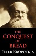 The Conquest of Bread di Peter Kropotkin edito da LIGHTNING SOURCE INC
