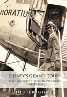 Disney's Grand Tour: Walt and Roy's European Vacation, Summer 1935 di Didier Ghez edito da Theme Park Press