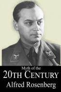 The Myth Of The 20th Century di Alfred Rosenberg edito da Black Kite Publishing