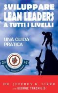 Sviluppare Lean Leader a tutti i livelli di Jeffrey Liker edito da Lean Leadership Institute Publications