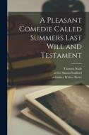 A Pleasant Comedie Called Summers Last Will and Testament di Thomas Nash edito da LIGHTNING SOURCE INC