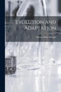 Evolution and Adaptation di Thomas Hunt Morgan edito da LEGARE STREET PR