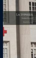 La Syphilis: Poème En Vers Latins di Girolamo Fracastoro edito da LEGARE STREET PR