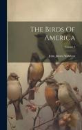 The Birds Of America; Volume 3 di John James Audubon edito da LEGARE STREET PR