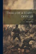 Trials of a Staff-Officer di Charles King edito da Creative Media Partners, LLC