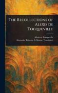 The Recollections of Alexis De Tocqueville di Alexis De Tocqueville, Alexander Teixeira De Mattos edito da Creative Media Partners, LLC
