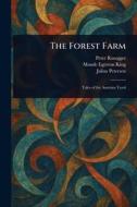 The Forest Farm di Peter Rosegger, Maude Egerton King, Julius Petersen edito da Creative Media Partners, LLC