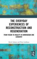 The Everyday Experiences Of Reconstruction And Regeneration di David Adams, Peter Larkham edito da Taylor & Francis Ltd
